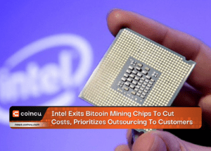 Intel Exits Bitcoin Mining Chips To Cut Costs, Prioritizes Outsourcing To Customers