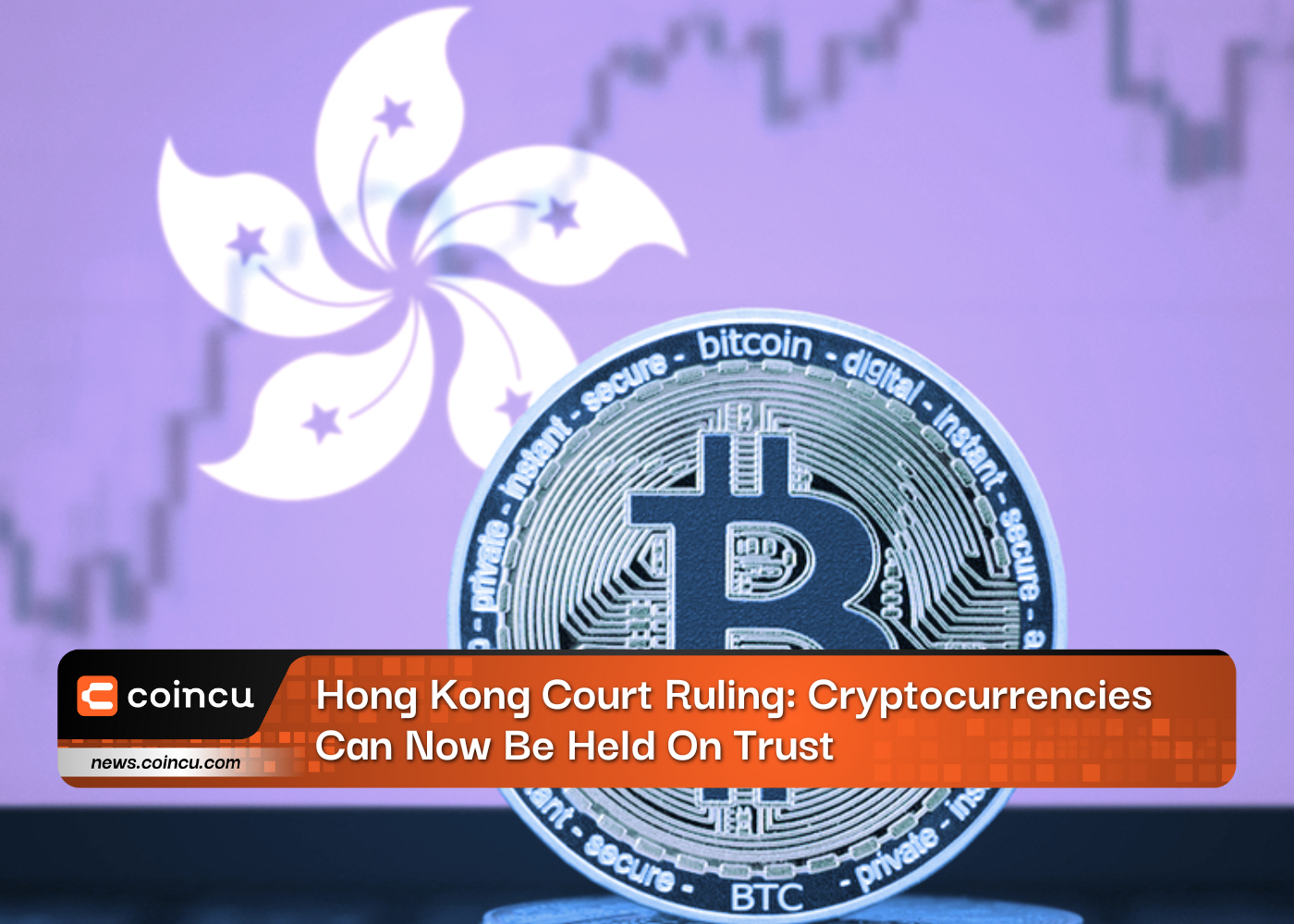 Hong Kong Court Ruling: Cryptocurrencies Can Now Be Held On Trust