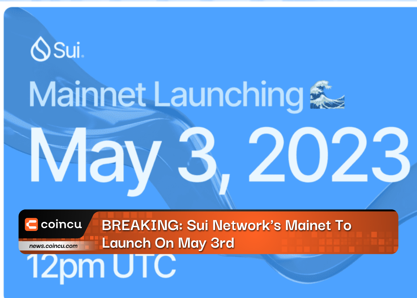 BREAKING: Sui Network's Mainet To Launch On May 3rd