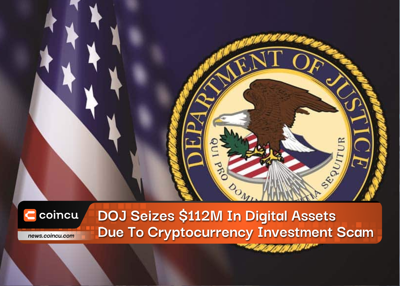 DOJ Seizes $112M In Digital Assets Due To Cryptocurrency Investment Scam