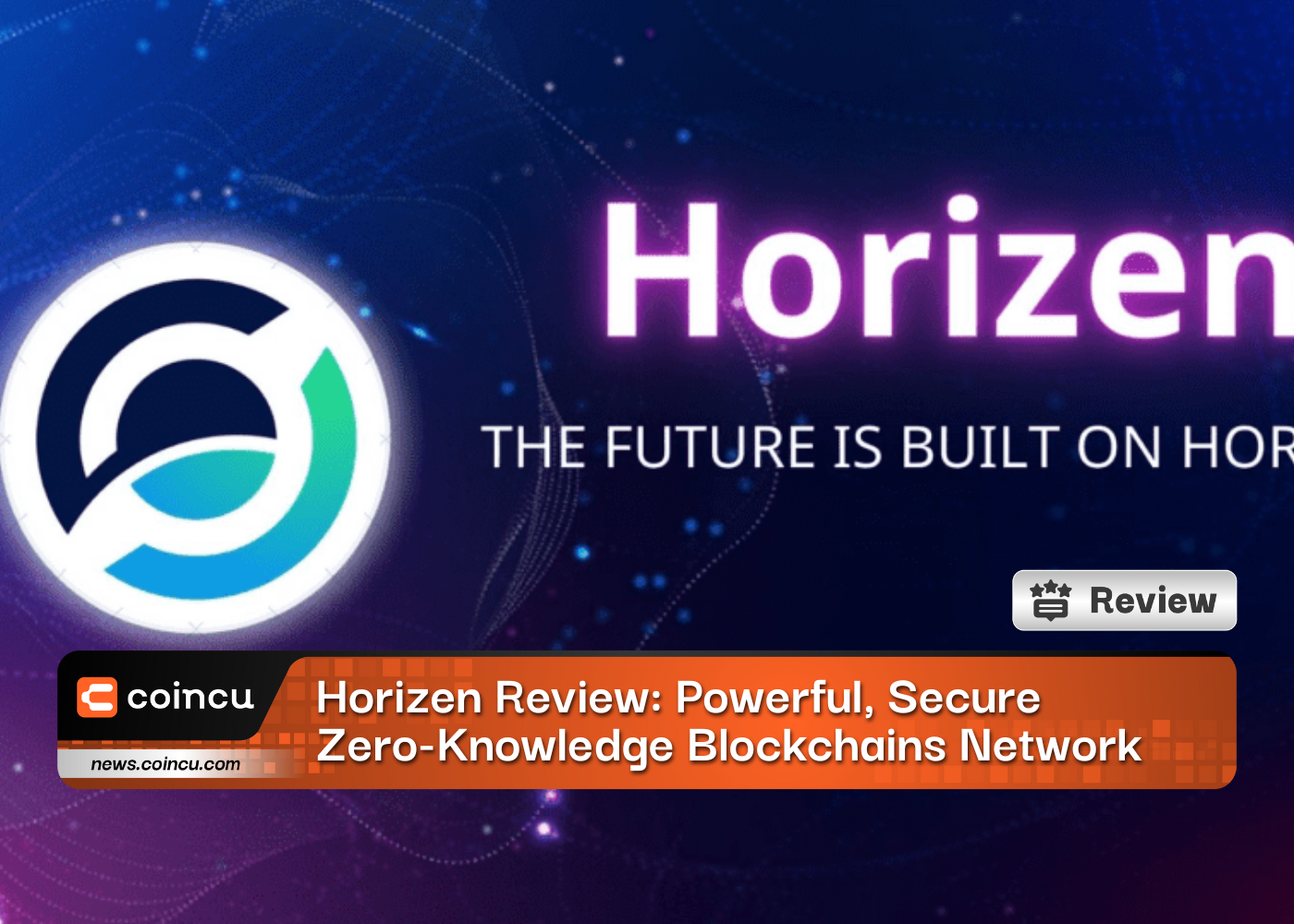 Horizen Review: Powerful, Secure Zero-Knowledge Blockchains Network