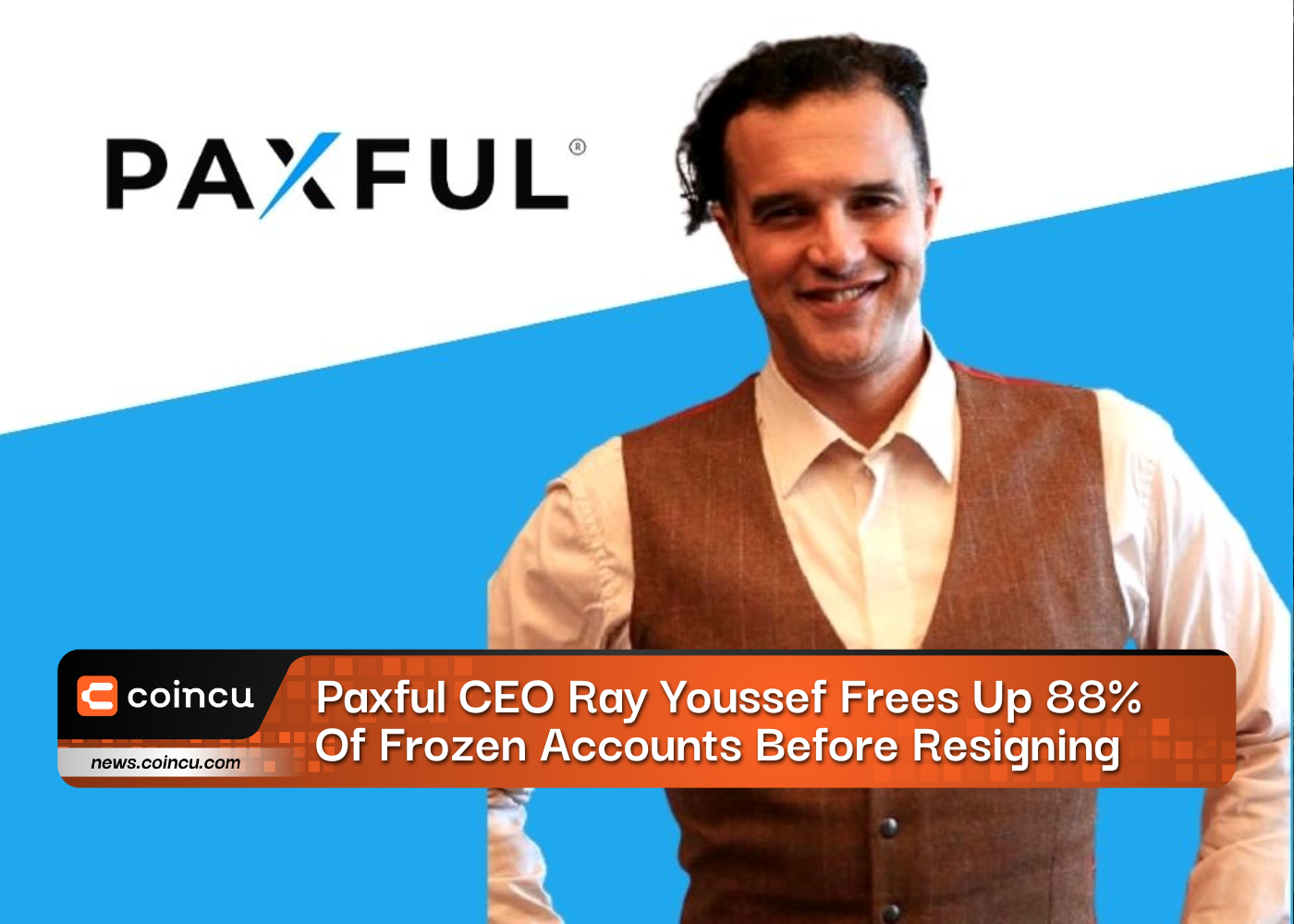 Paxful CEO Ray Youssef Frees Up 88% Of Frozen Accounts Before Resigning