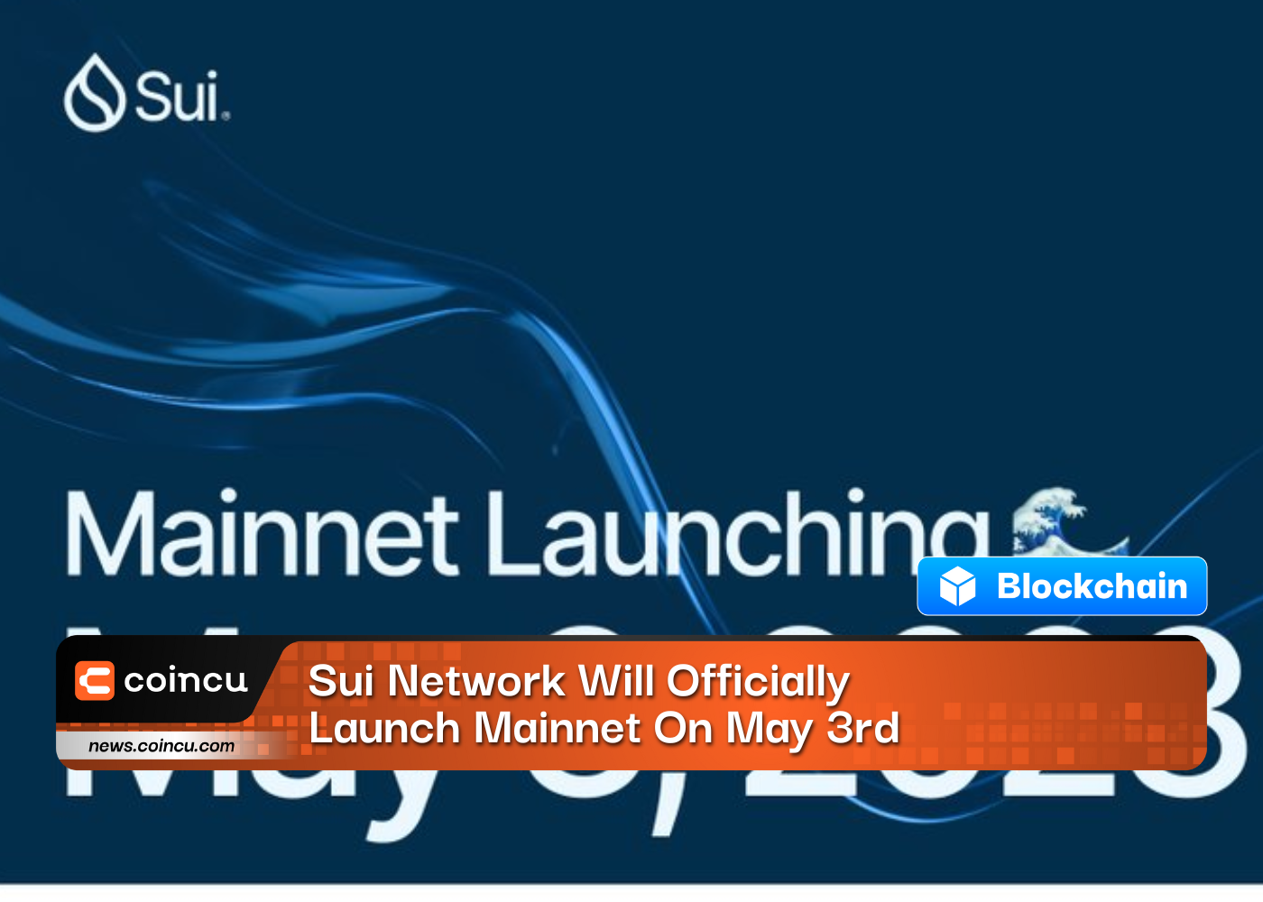 Sui Network Will Officially Launch Mainnet On May 3rd