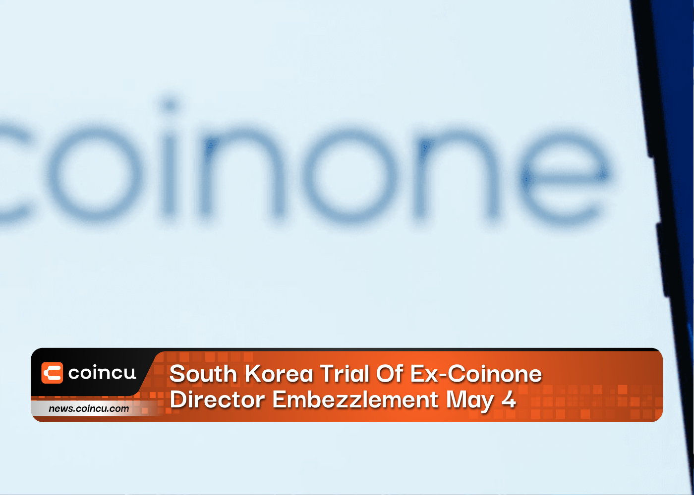 South Korea Trial Of Ex-Coinone Director Embezzlement May 4