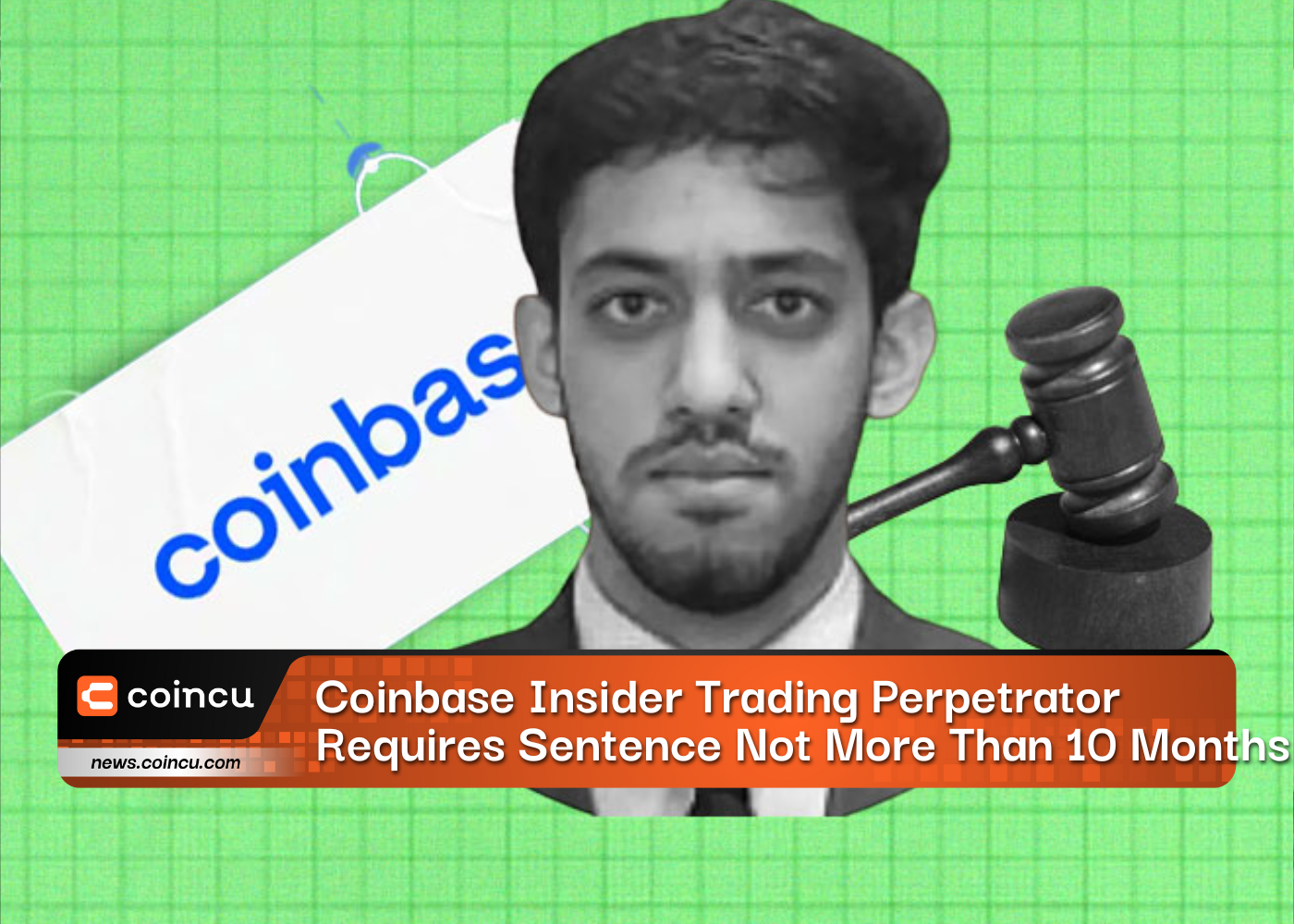 Coinbase Insider Trading Perpetrator Requires Sentence Not More Than 10 Months