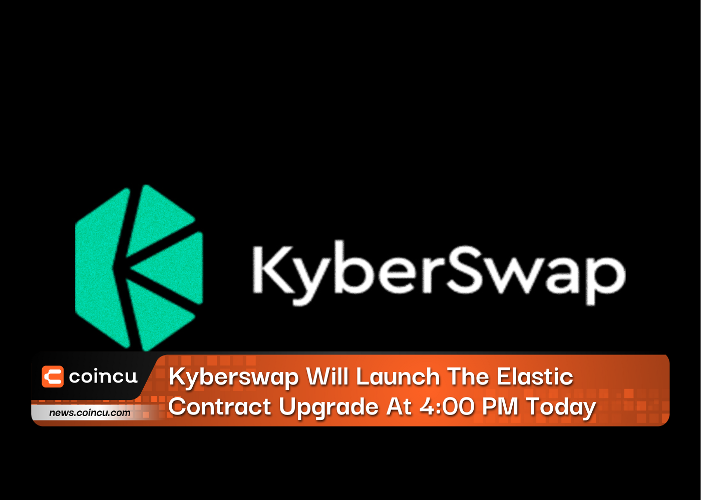 Kyberswap Will Launch The Elastic Contract Upgrade At 4:00 PM Today