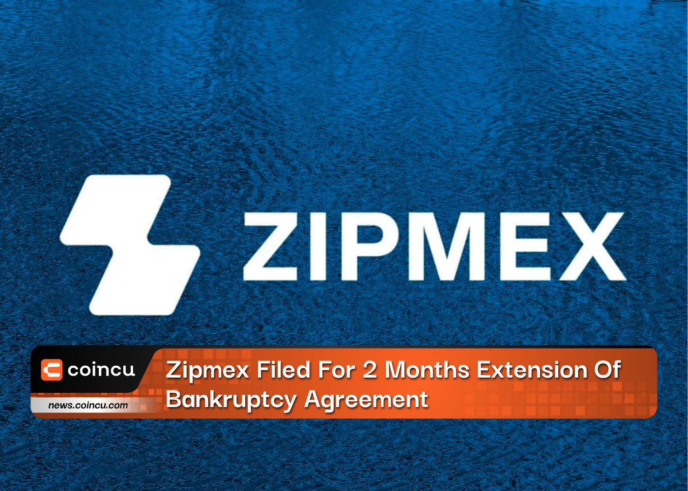 Zipmex Filed For 2 Months Extension Of Bankruptcy Agreement