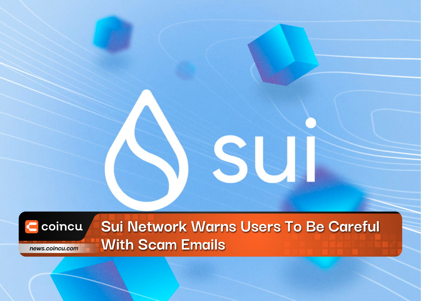 Sui Network Warns Users To Be Careful With Scam Emails