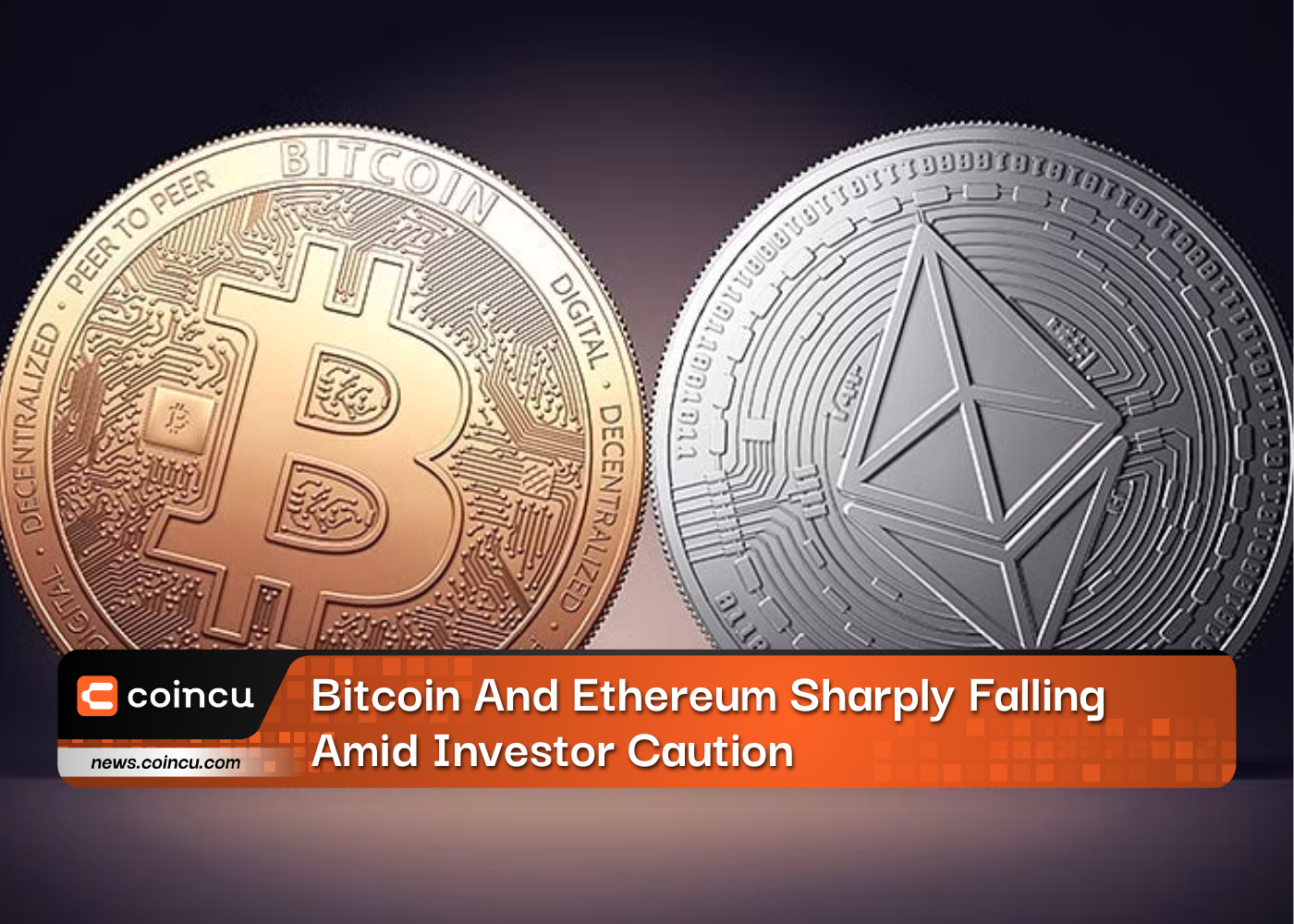 Bitcoin And Ethereum Sharply Falling Amid Investor Caution