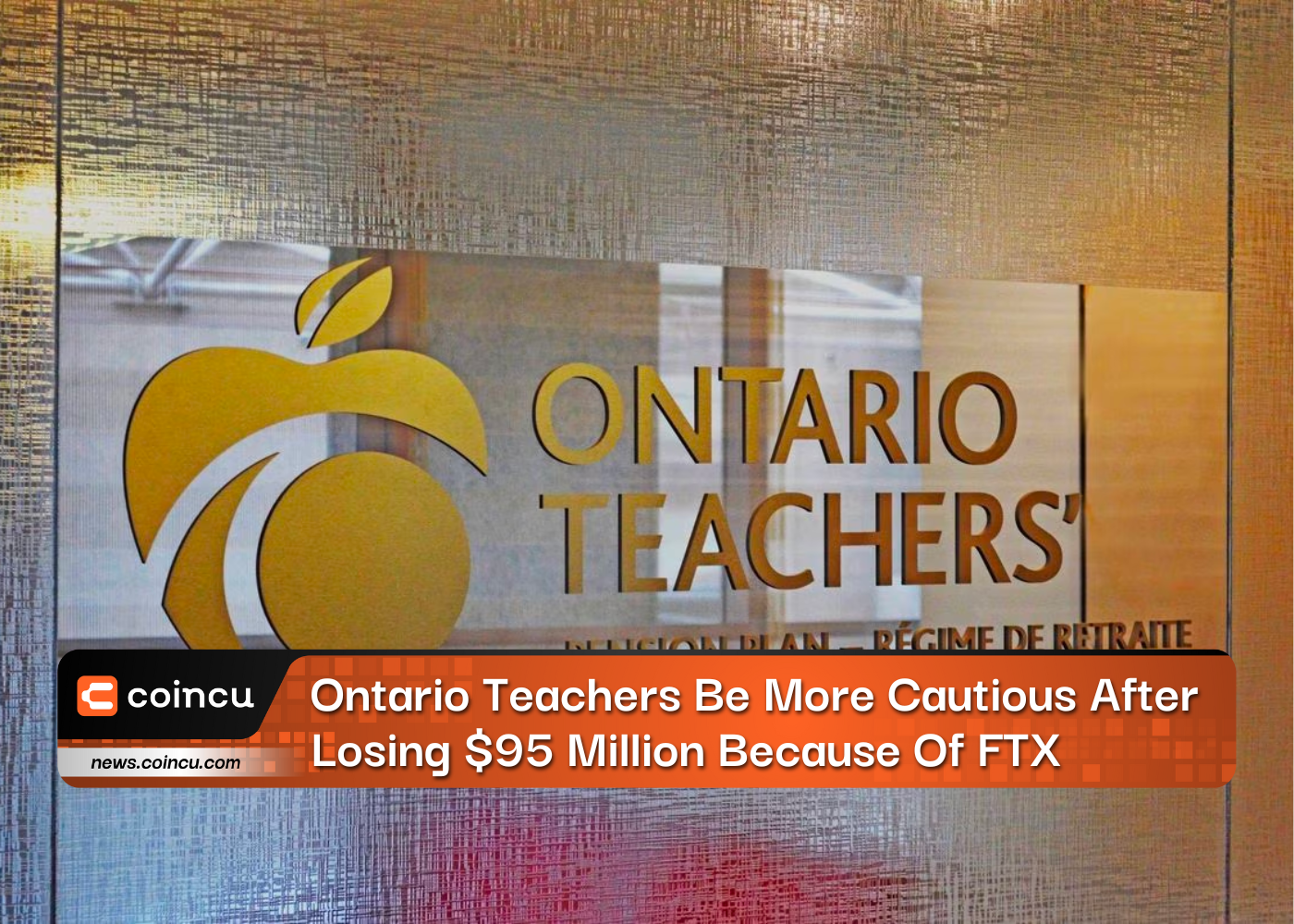 Ontario Teachers Be More Cautious After Losing $95 Million Because Of FTX