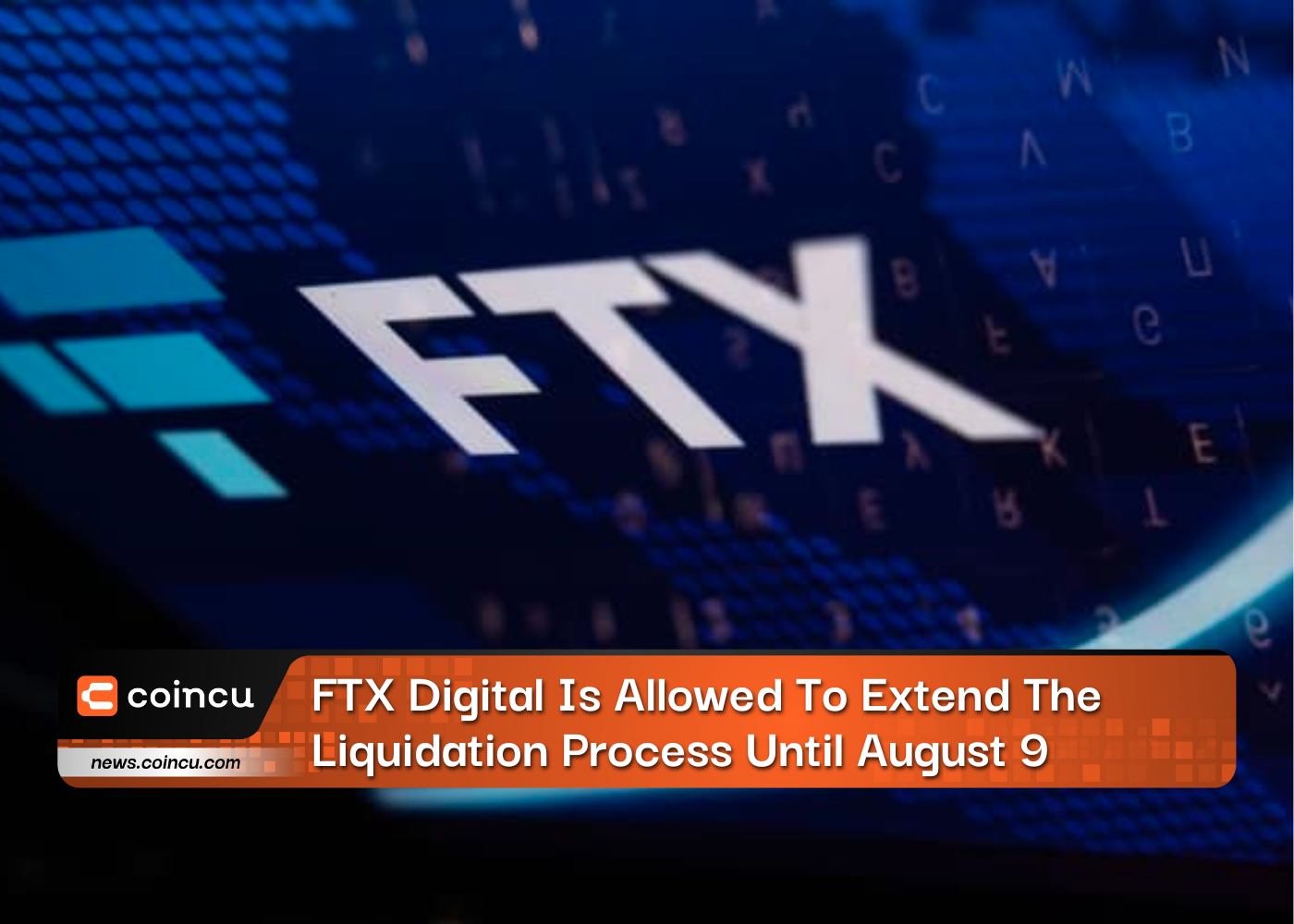 FTX Digital Is Allowed To Extend The Liquidation Process Until August 9