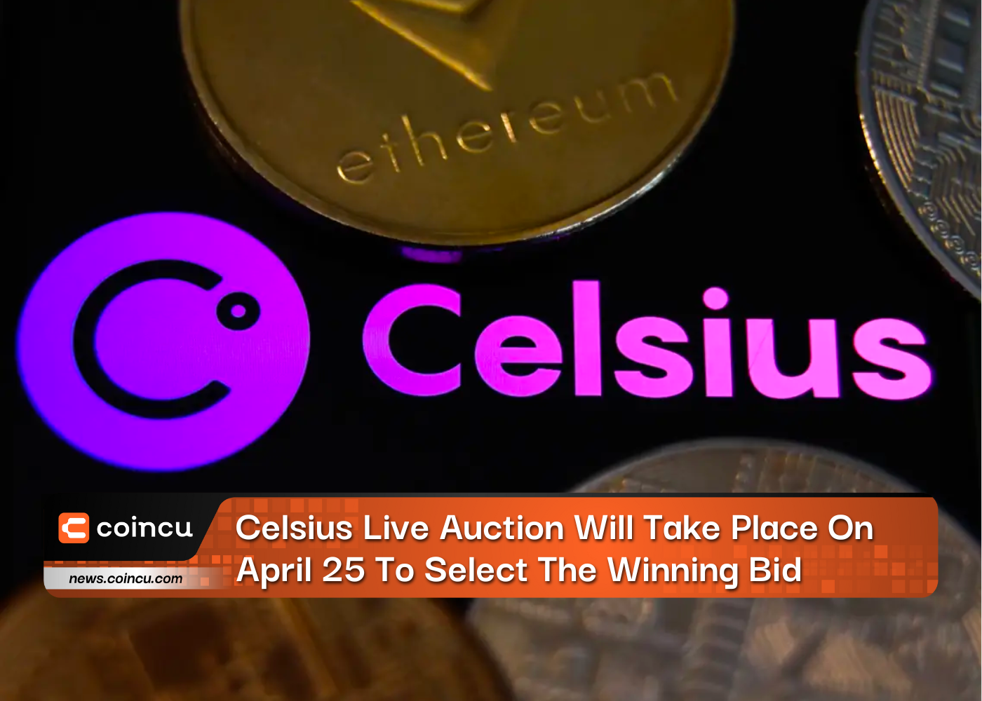Celsius Live Auction Will Take Place On April 25 To Select The Winning Bid