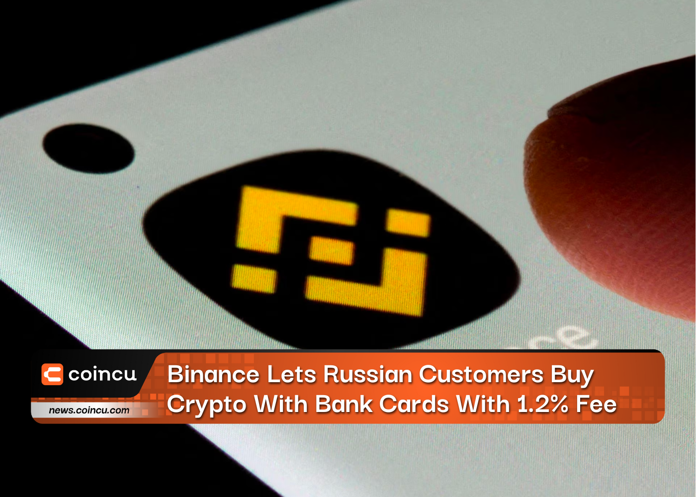 Binance Lets Russian Customers Buy Crypto With Bank Cards With 1.2% Fee