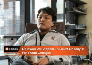 Do Kwon Will Appear In Court On May 11 For Fraud Charges
