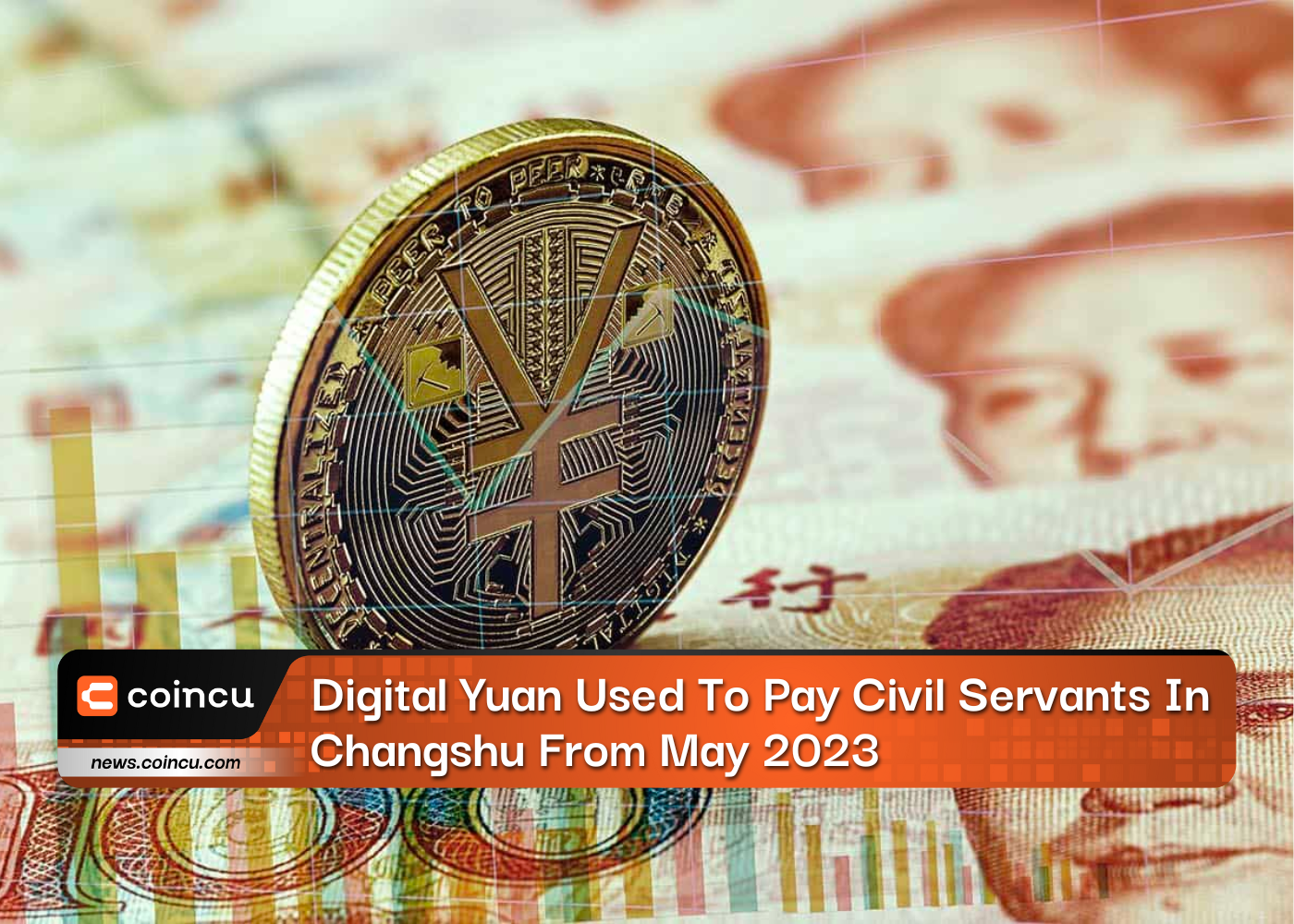 Digital Yuan Used To Pay Civil Servants In Changshu From May 2023