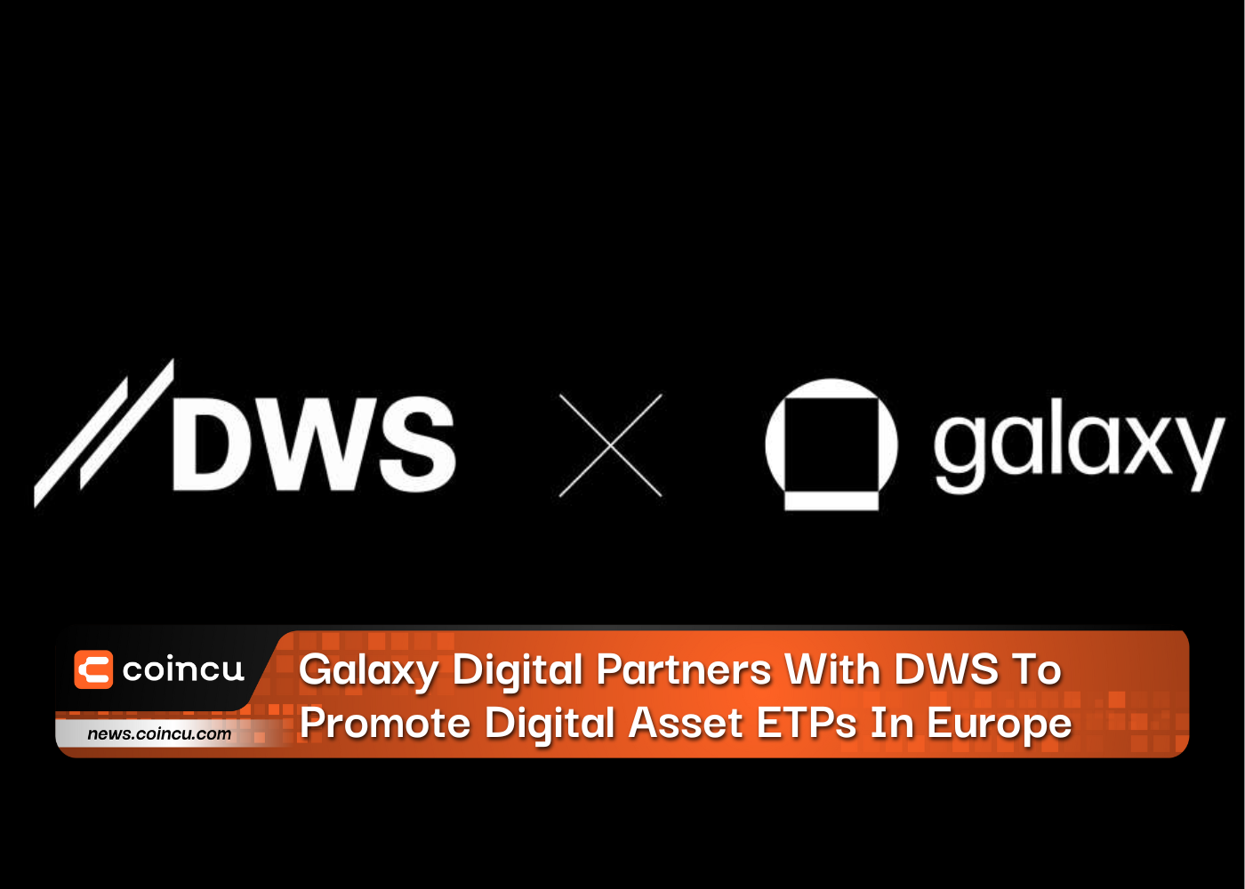 Galaxy Digital Partners With DWS To Promote Digital Asset ETPs In Europe