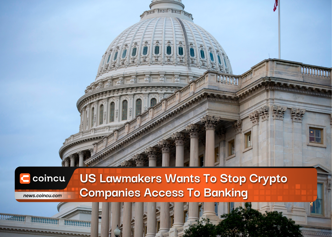 US Lawmakers Wants To Stop Crypto Companies Access To Banking
