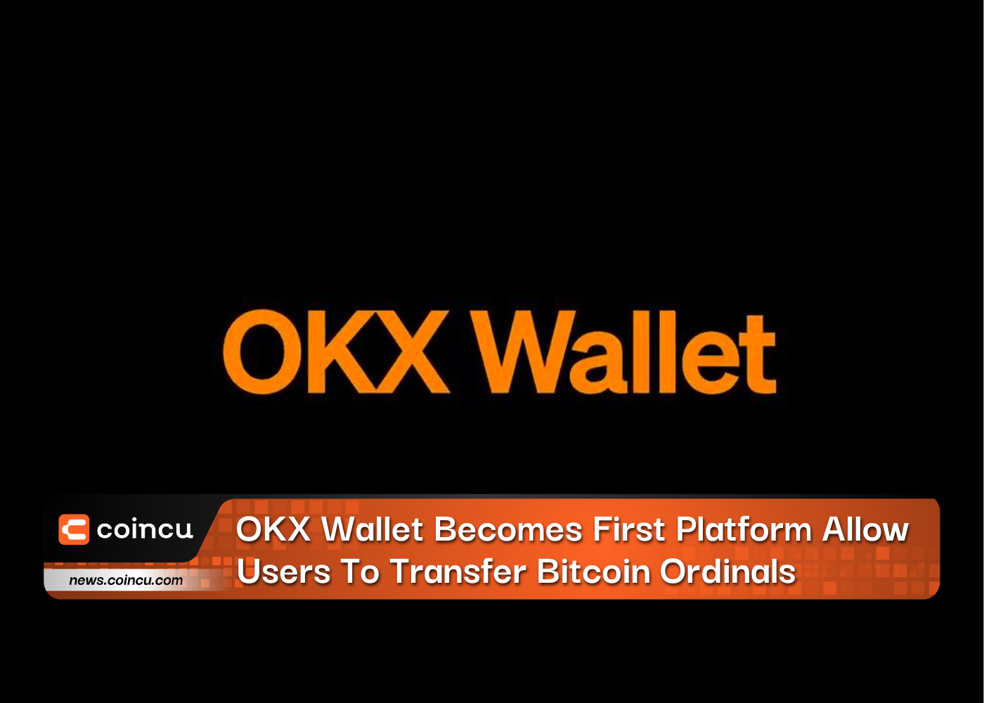 OKX Wallet Becomes First Platform Allow Users To Transfer Bitcoin Ordinals