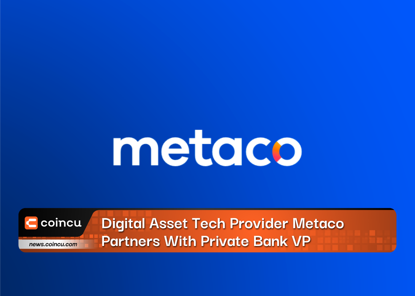 Digital Asset Tech Provider Metaco Partners With Private Bank VP