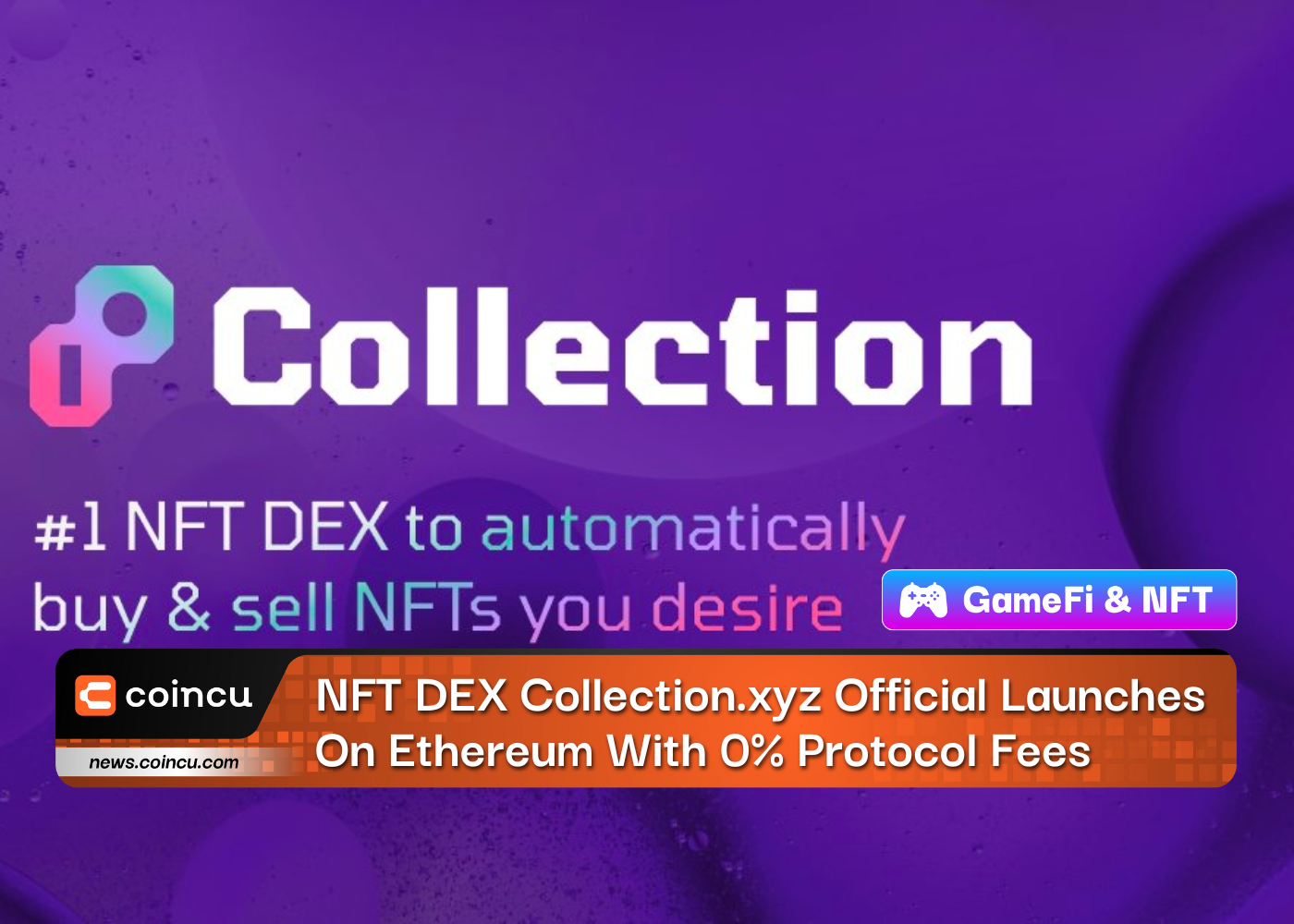 NFT DEX Collection.xyz Official Launches On Ethereum With 0% Protocol Fees