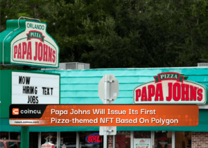 Papa Johns Will Issue Its First Pizza-themed NFT Based On Polygon