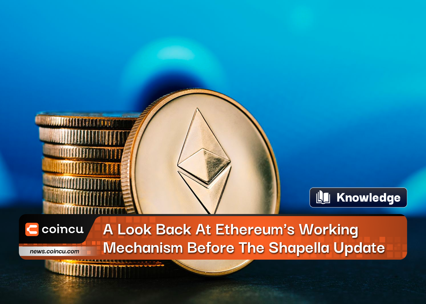 A Look Back At Ethereum's Working Mechanism Before The Important Shapella Upgrade