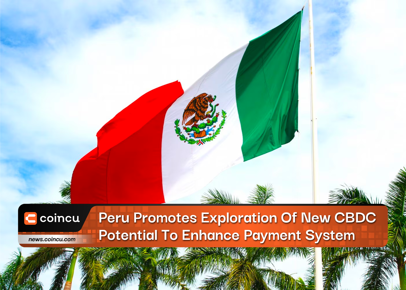 Peru Promotes Exploration Of New CBDC Potential To Enhance Payment System