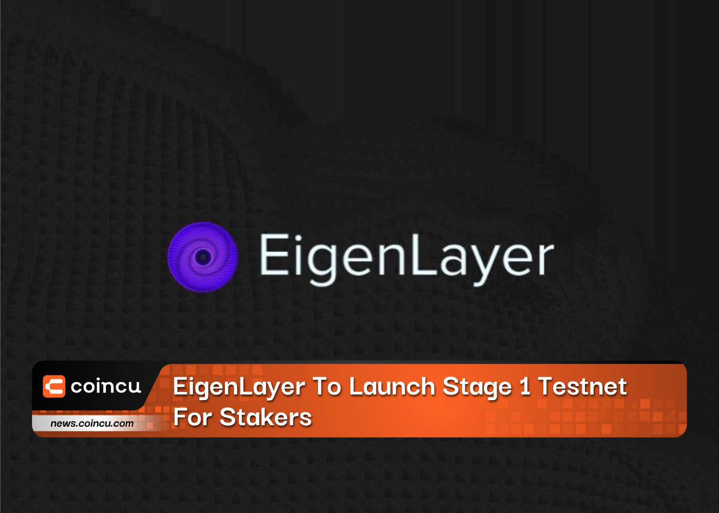 EigenLayer TEigenLayer To Launch Stage 1 Testnet For Stakerso Launch Stage 1 Testnet For Stakers
