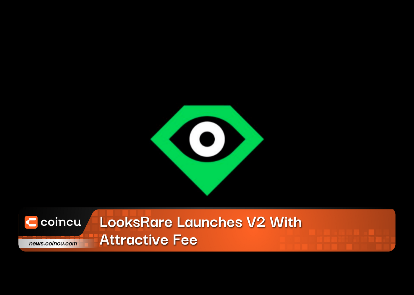 LooksRare Launches V2 With Attractive Fee