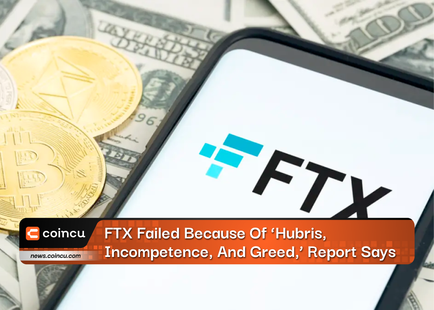 FTX Failed Because Of ‘Hubris, Incompetence, And Greed,’ Report Says