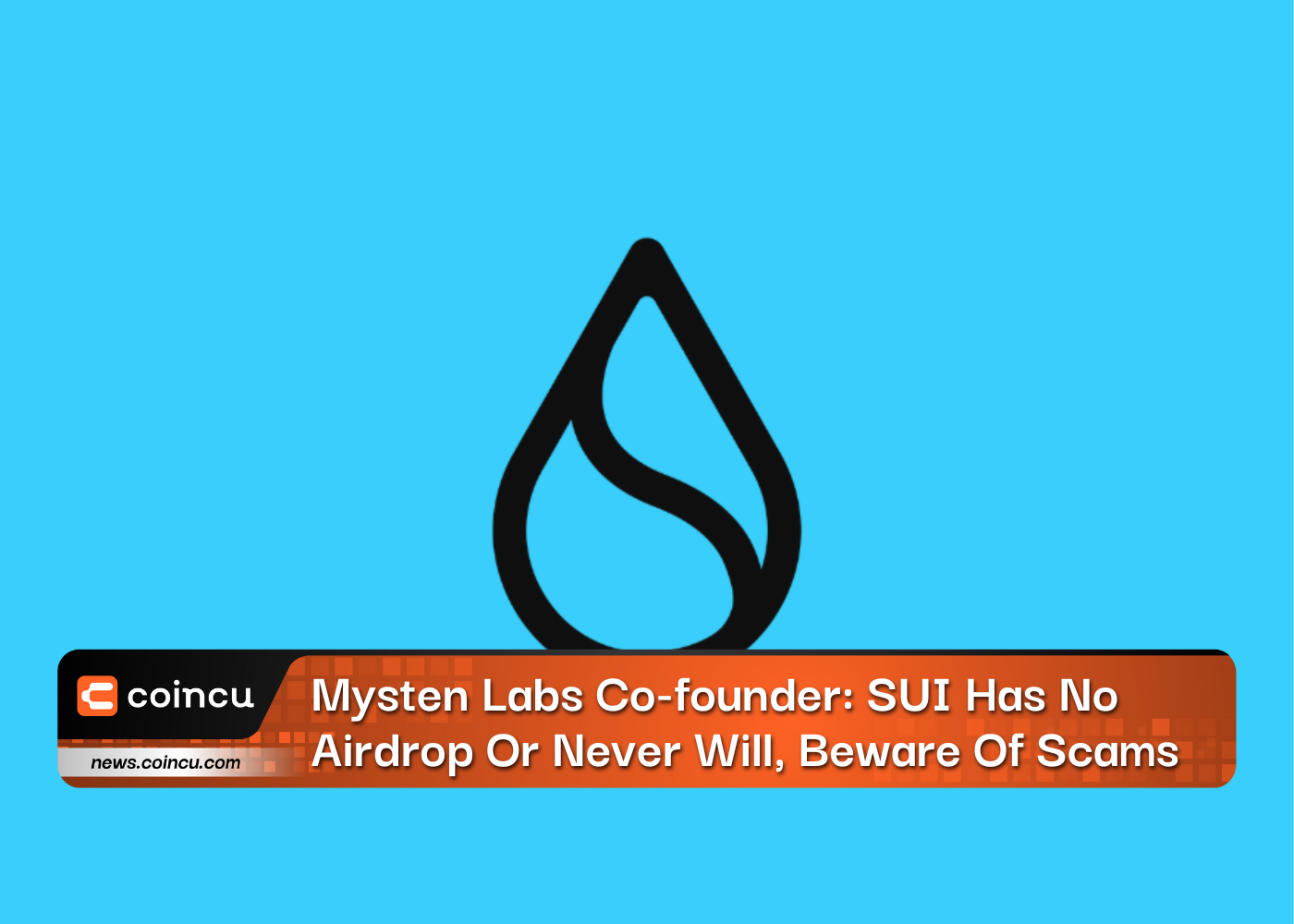 Mysten Labs Co-founder: SUI Has No Airdrop Or Never Will, Beware Of Scams