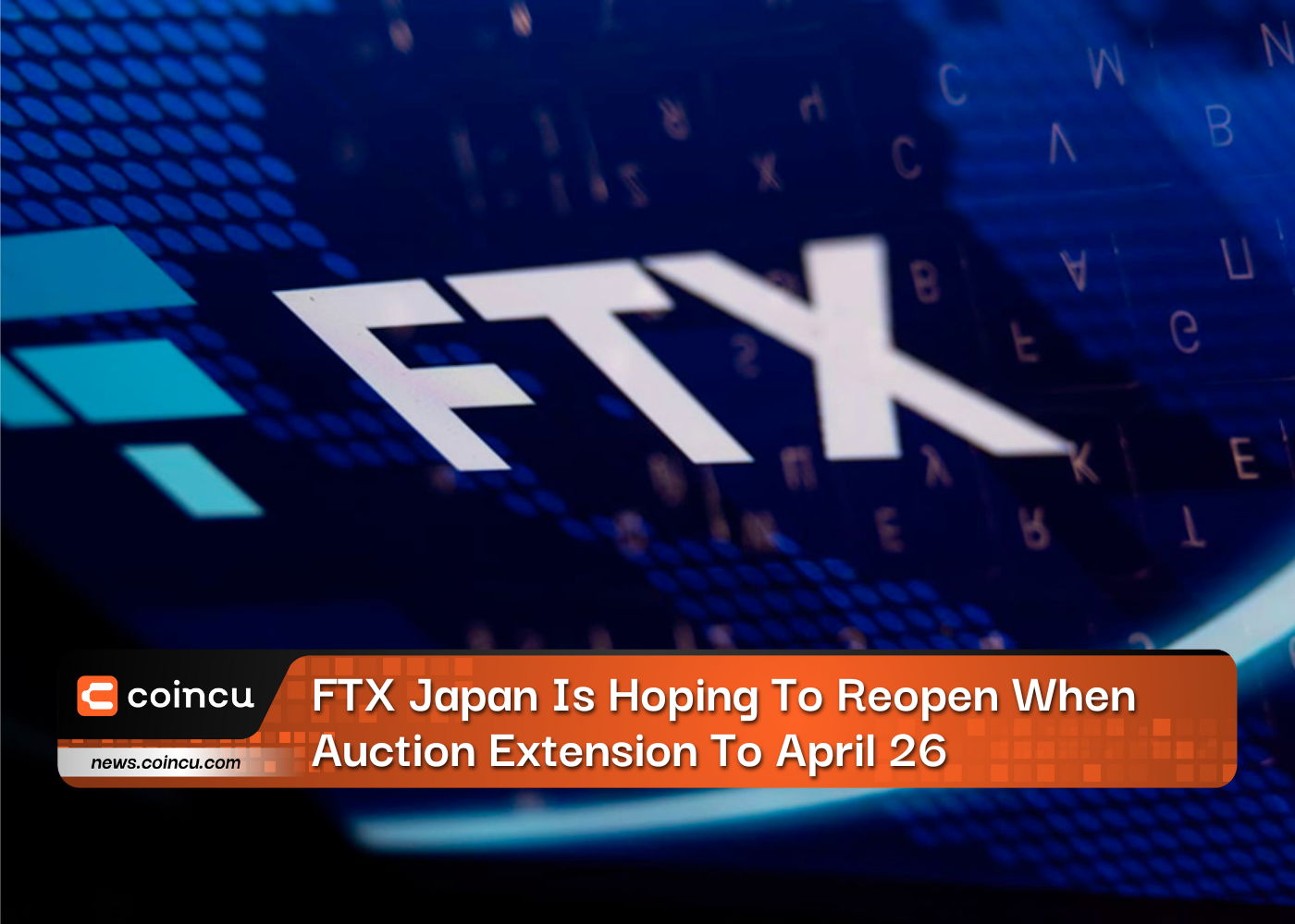FTX Japan Is Hoping To Reopen When Auction Extension To April 26