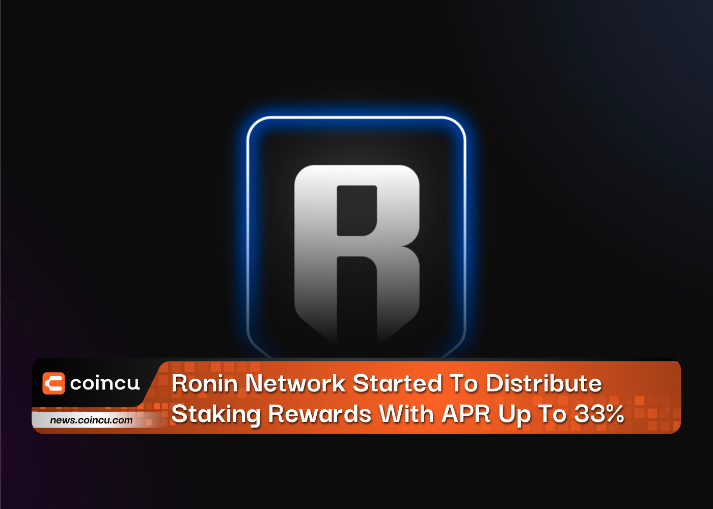Ronin Network Started To Distribute Staking Rewards With APR Up To 33%