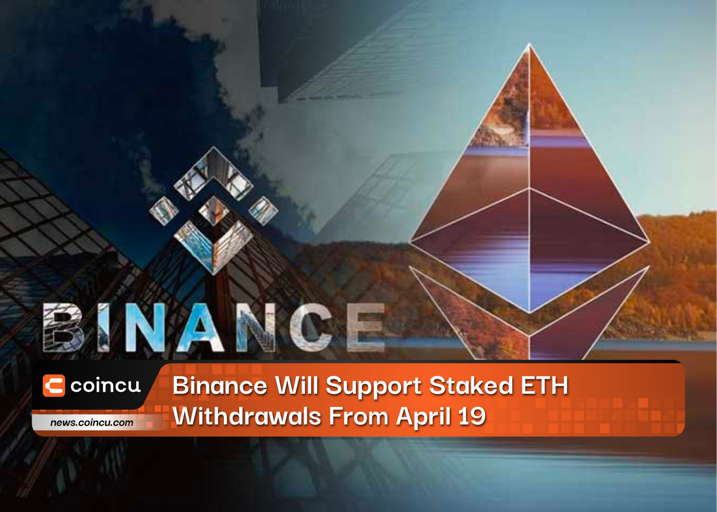 Binance Will Support Staked ETH Withdrawals From April 19