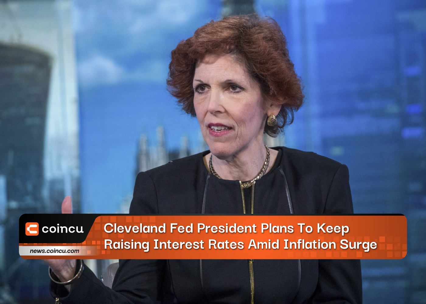 Cleveland Fed President Plans To Keep Raising Interest Rates Amid Inflation Surge