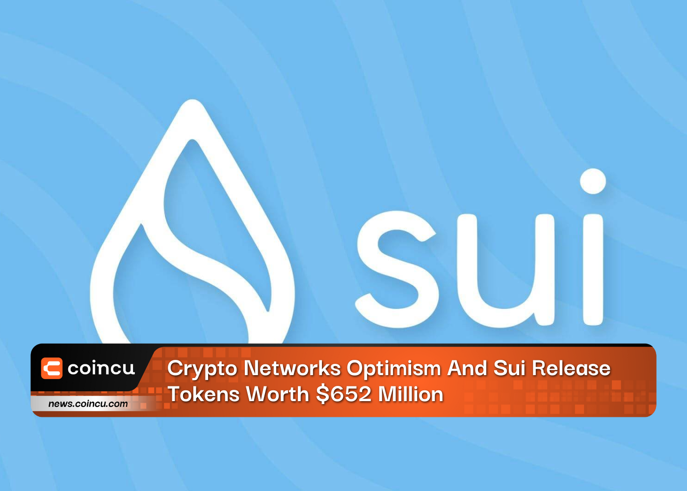 Crypto Networks Optimism And Sui Release Tokens Worth $652 Million