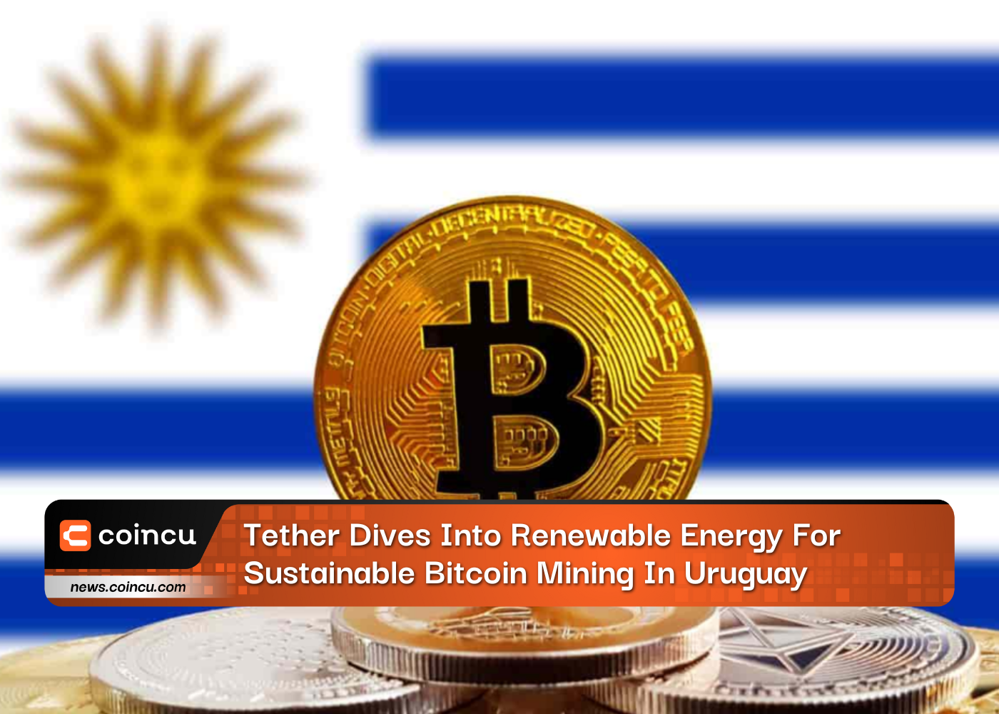 Tether Dives Into Renewable Energy For Sustainable Bitcoin Mining In Uruguay
