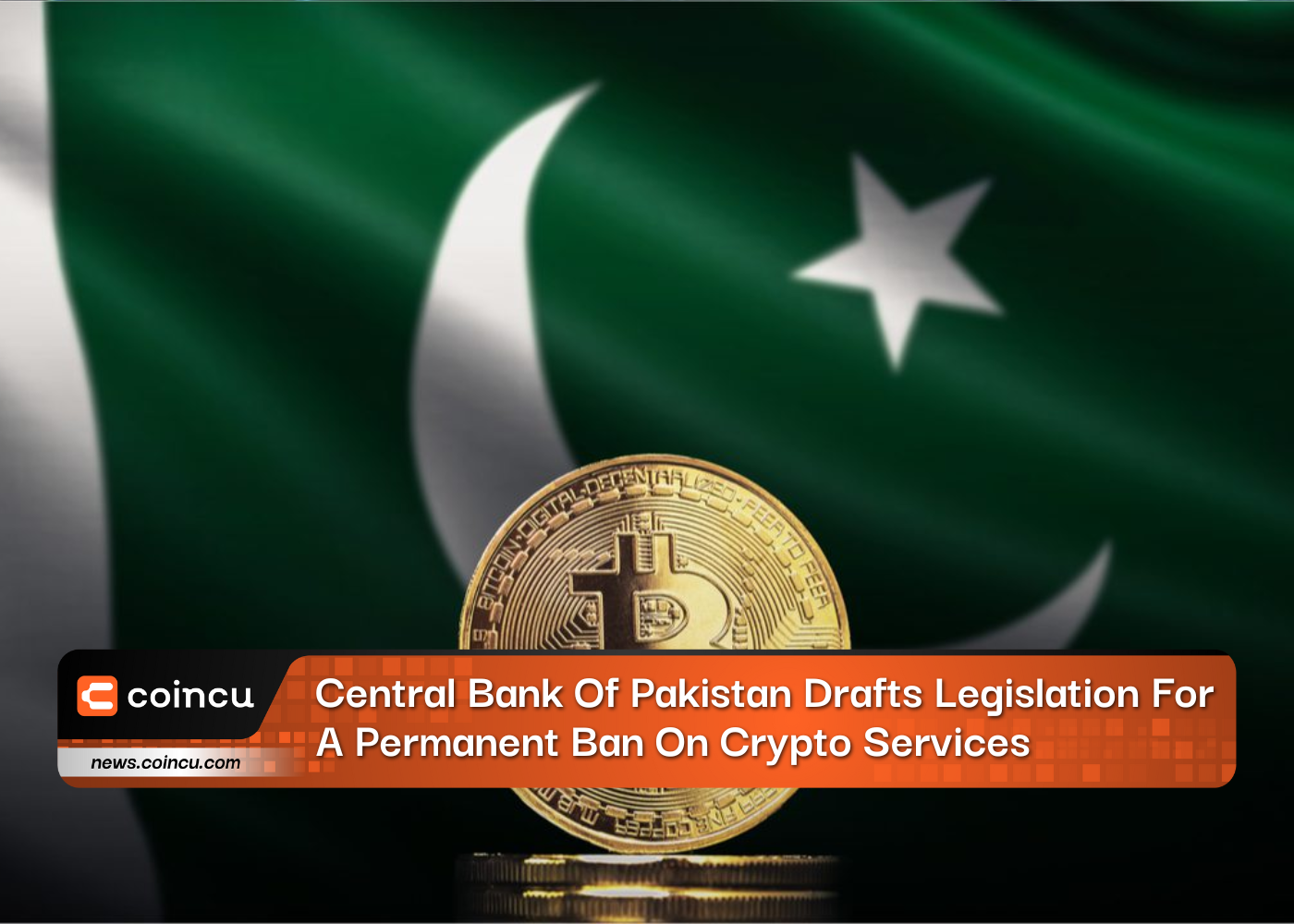Central Bank Of Pakistan Drafts Legislation For A Permanent Ban On Crypto Services