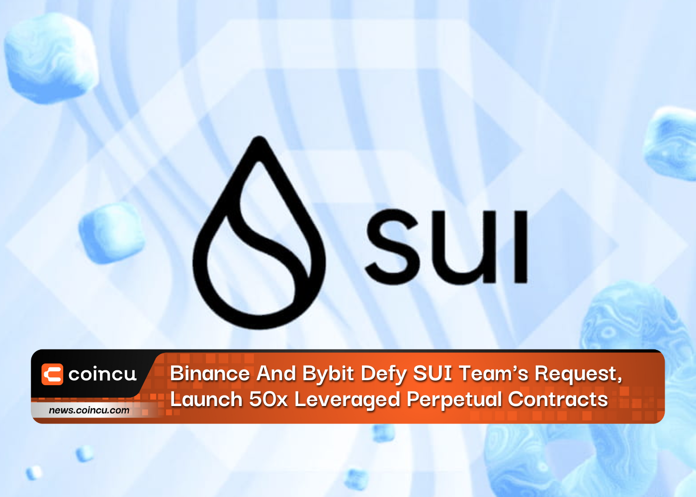 Binance And Bybit Defy SUI Team's Request, Launch 50x Leveraged Perpetual Contracts