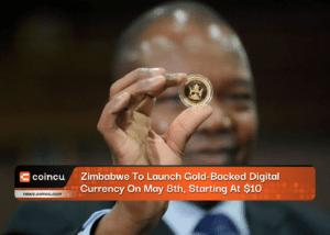 Zimbabwe To Launch Gold-Backed Digital Currency On May 8th, Starting At $10