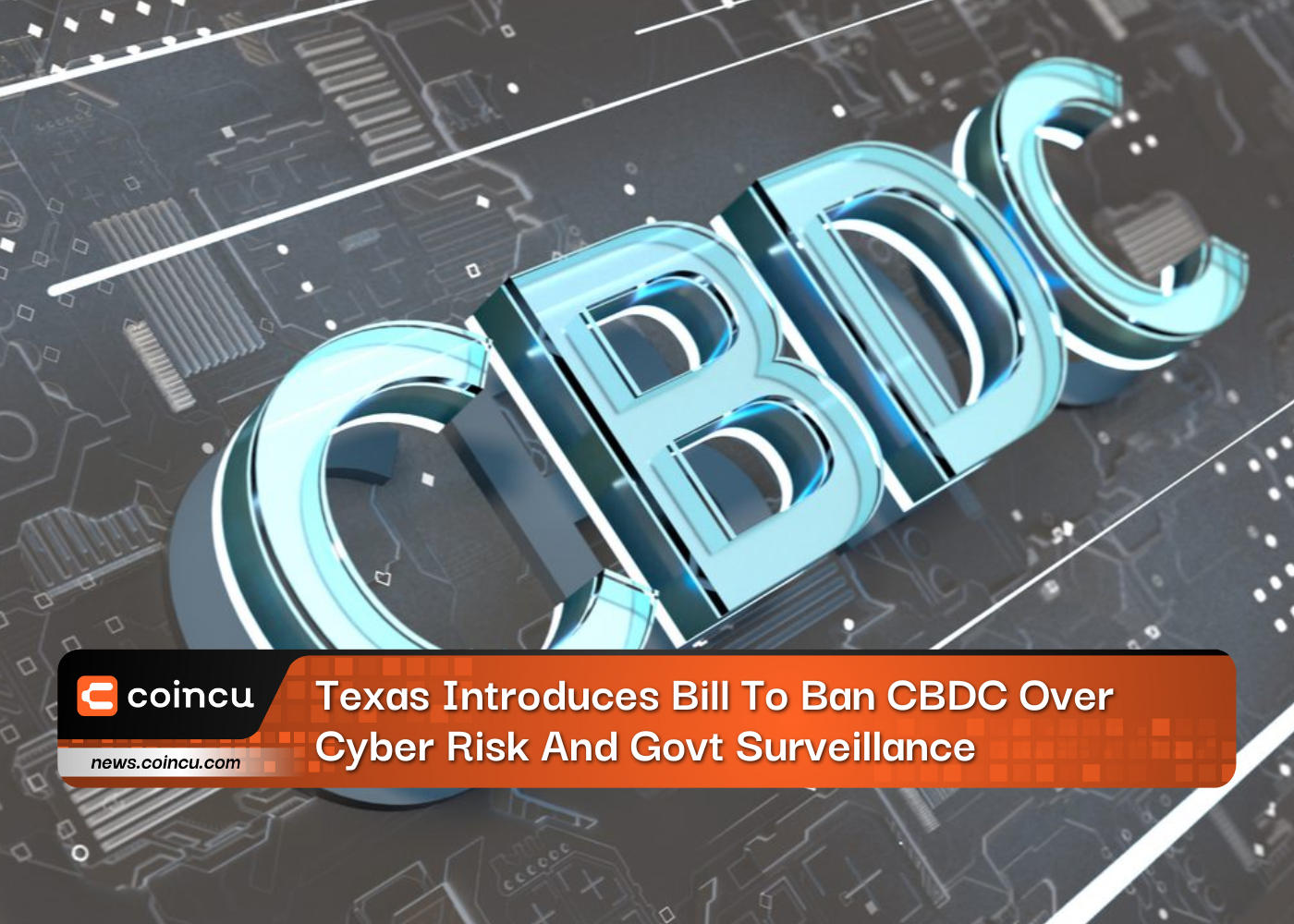 Texas Introduces Bill To Ban CBDC Over Cyber Risk And Govt Surveillance