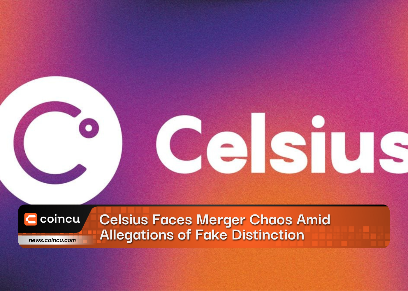 Celsius Faces Merger Chaos Amid