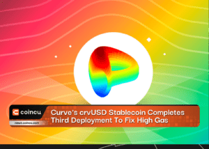 Curve's crvUSD Stablecoin Completes Third Deployment To Fix High Gas