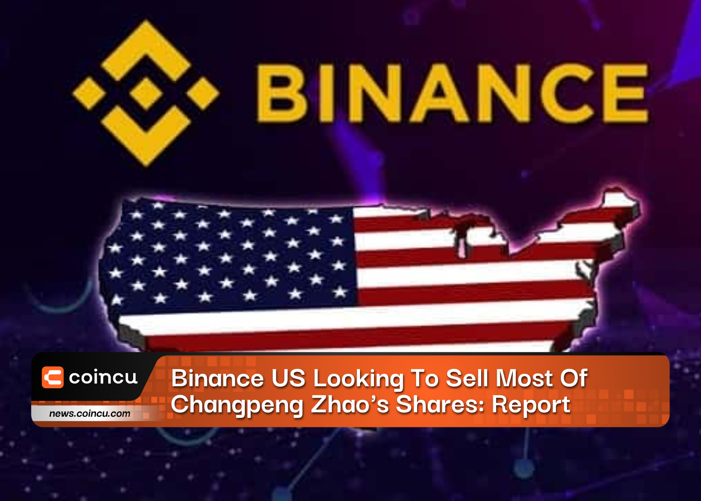 Binance US Looking To Sell Most Of Changpeng Zhao's Shares: Report