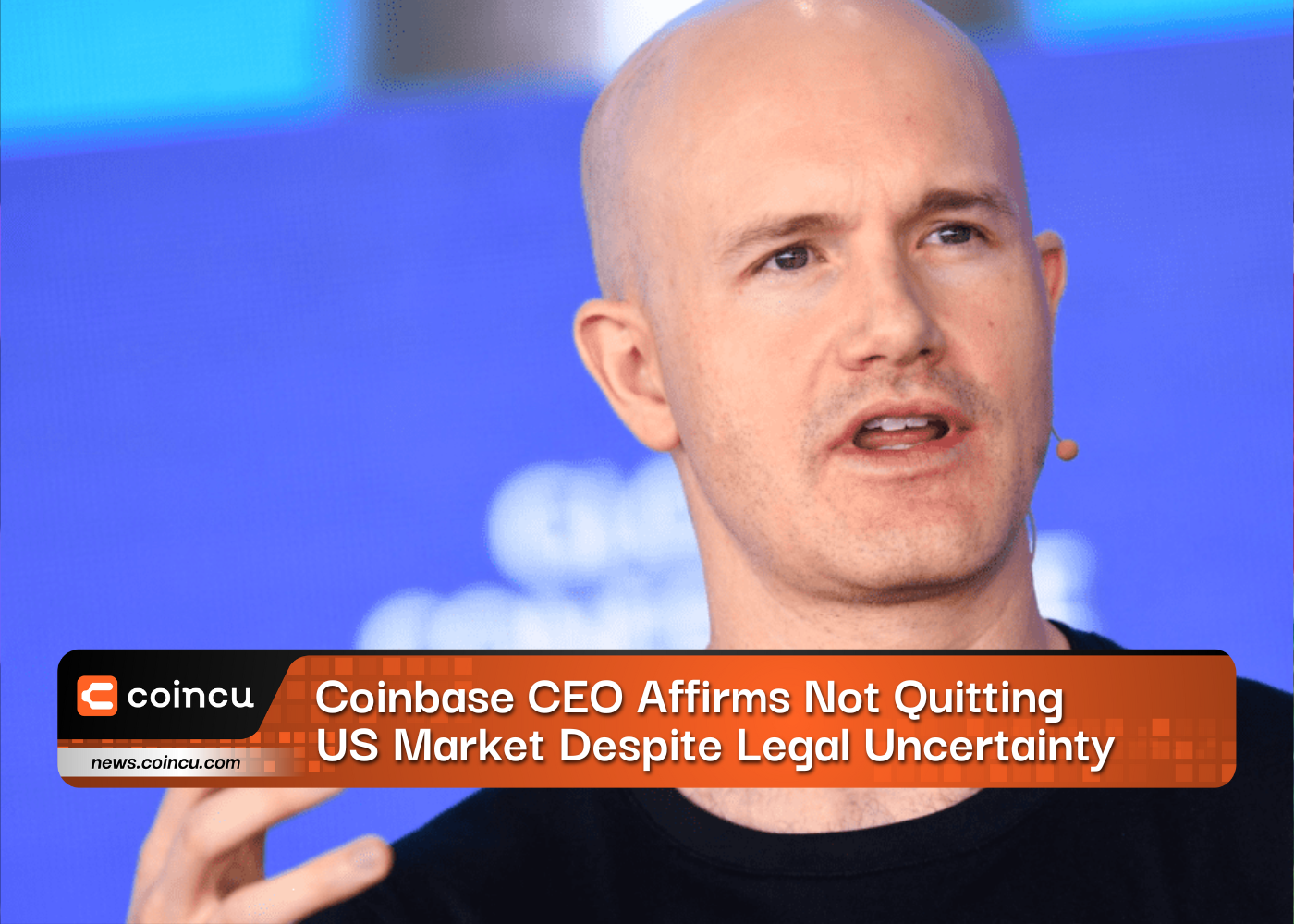 Coinbase CEO Affirms Not Quitting US Market Despite Legal Uncertainty