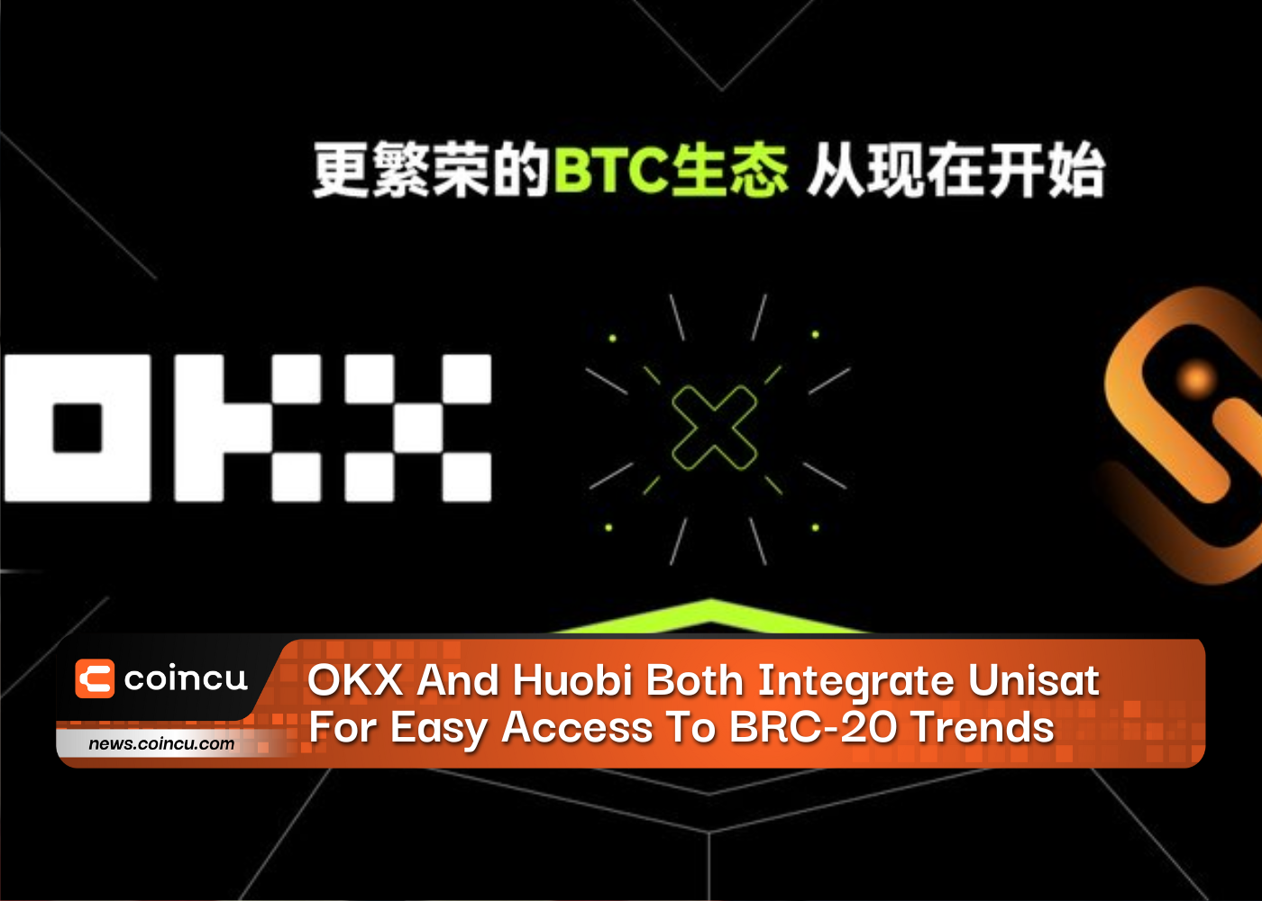 OKX And Huobi Both Integrate Unisat For Easy Access To BRC-20 Trends