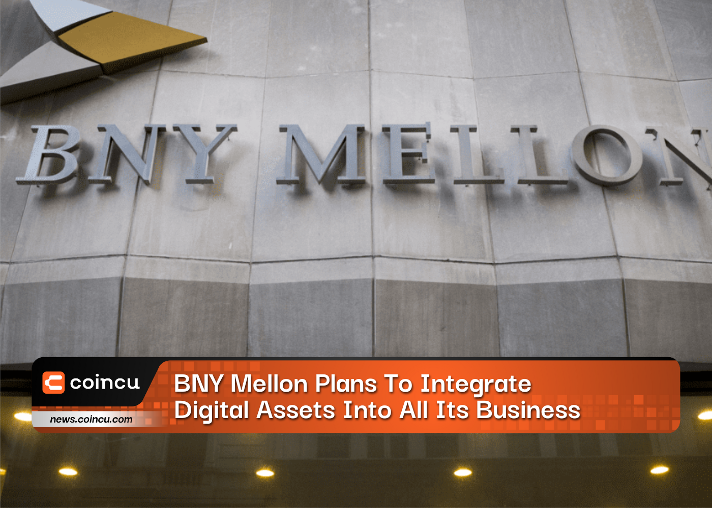 BNY Mellon Plans To Integrate Digital Assets Into All Its Business