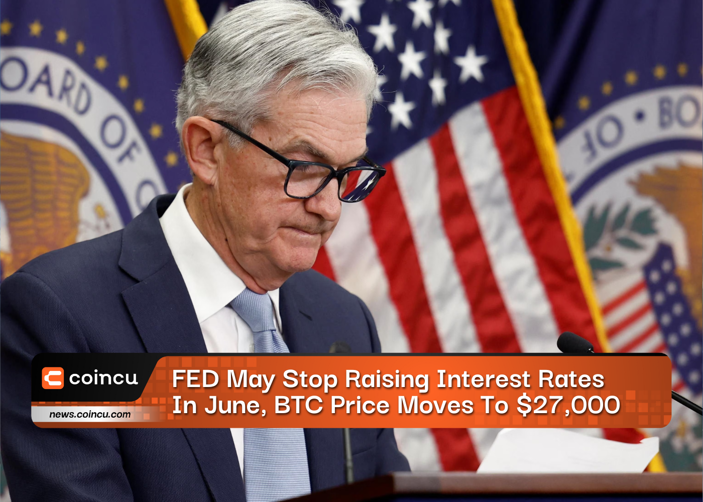 FED May Stop Raising Interest Rates In June, BTC Price Moves To $27,000