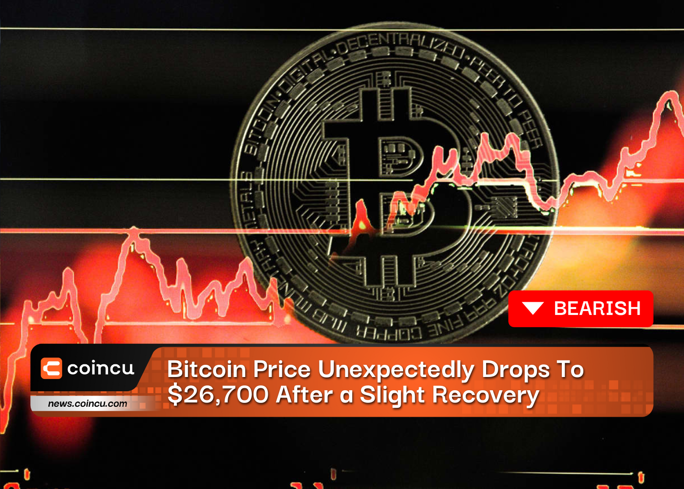 Bitcoin Price Unexpectedly Drops To $26,700 After A Slight Recovery