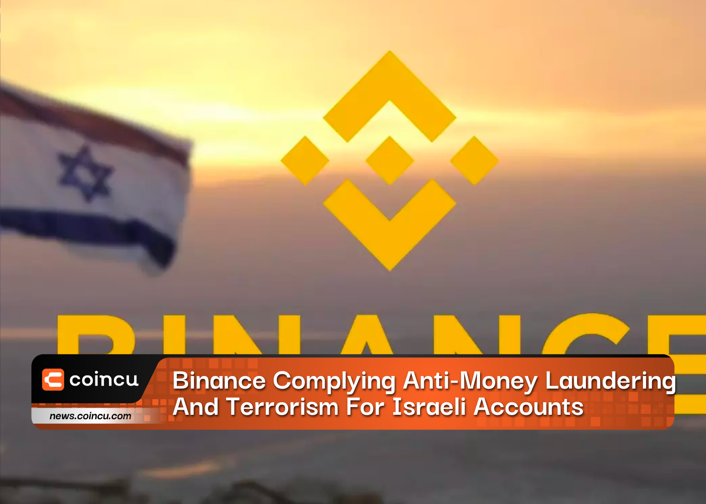 Binance Complying With Anti-Money Laundering And Terrorism For Israeli Accounts
